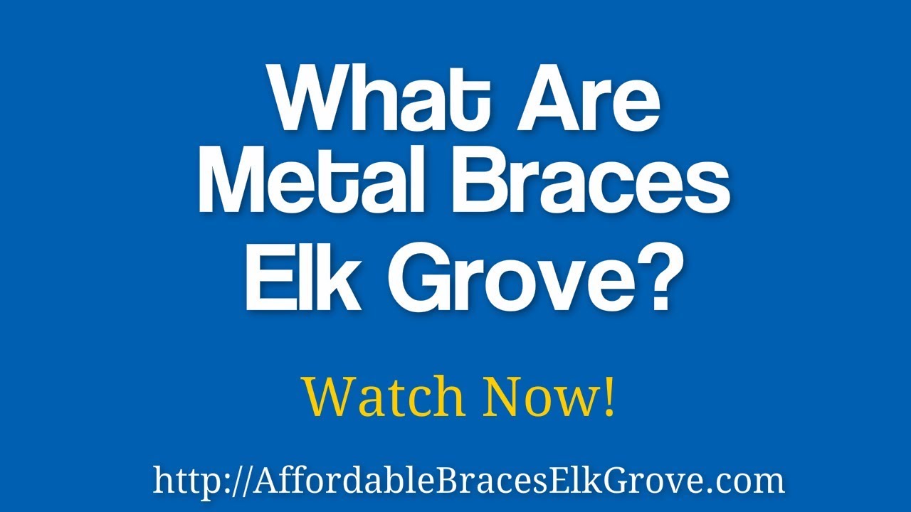 What Are Metal Braces Elk Grove