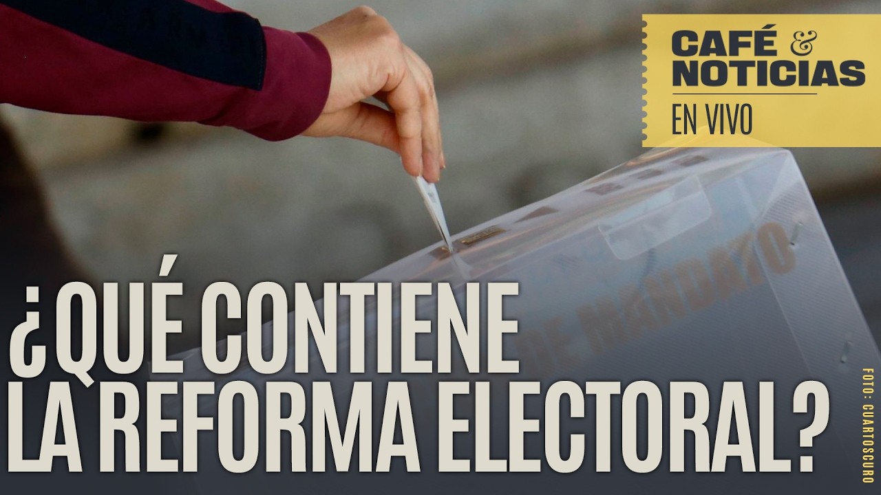 #EnVivo #CaféYNoticias¬ Reforma Electoral: Menos dinero a partidos, pluris a campaña, alertas de IA…