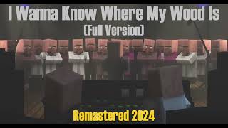 I Wanna Know Where My Wood Is Full Version - Remastered 2024