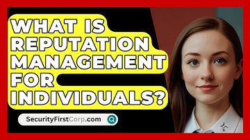 What Is Reputation Management For Individuals? - SecurityFirstCorp.com