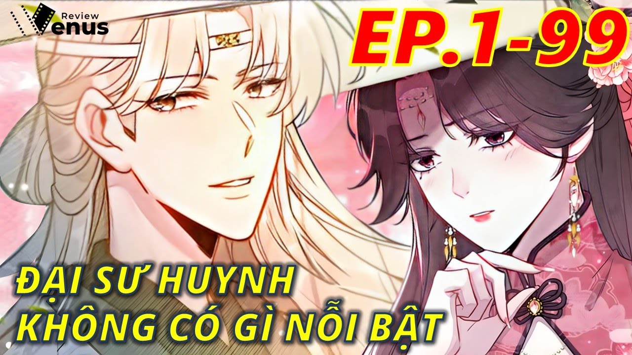 Đại Sư Huynh Không Có Gì Nỗi Bật EP 1-99 | Venus Review