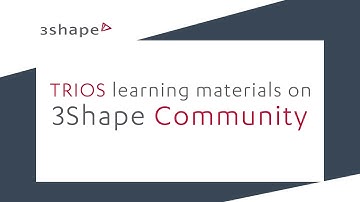 Introduction to TRIOS learning materials on 3Shape Community
