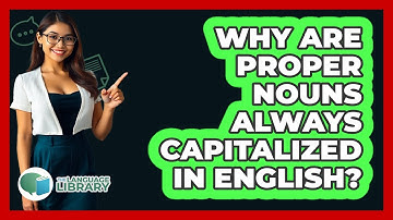 Why Are Proper Nouns Always Capitalized In English? - The Language Library