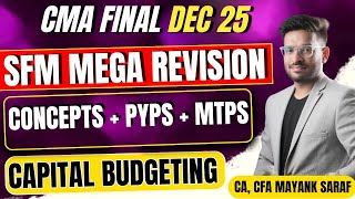 CMA Final SFM Revision - Capital Budgeting - Concepts & PYPs & MTPs | Mayank Saraf (CA, CFA)