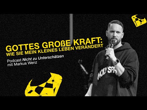 Gottes große Kraft | Markus Wenz | Nicht zu Unterschätzen Podcast Episode 2