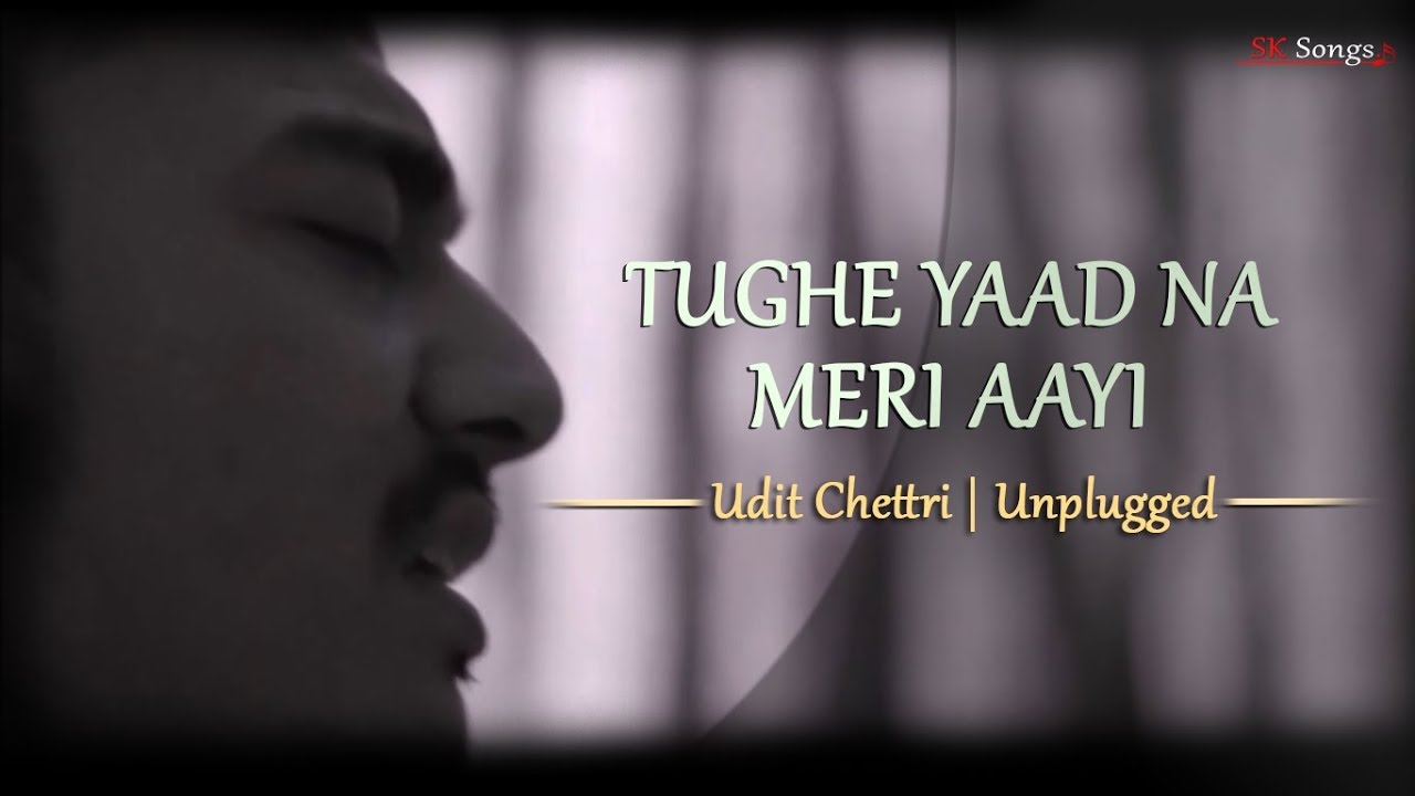 Tujhe Yaad Na Meri Aayi - Unplugged Cover | Udit Chettri hindi songs 2016