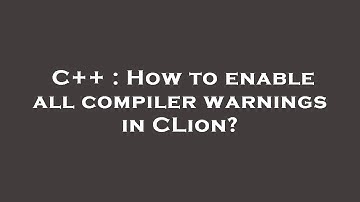 C++ : How to enable all compiler warnings in CLion?