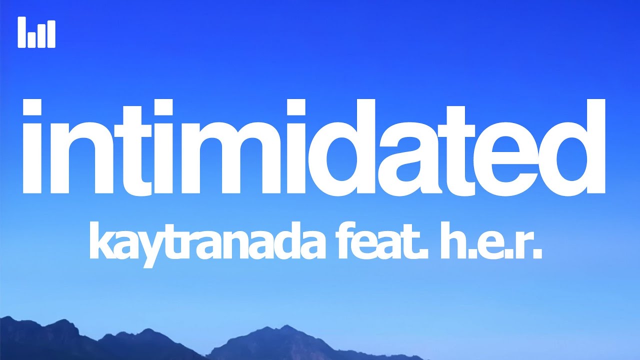 KAYTRANADA - Intimidated (Lyrics) feat. H.E.R.
