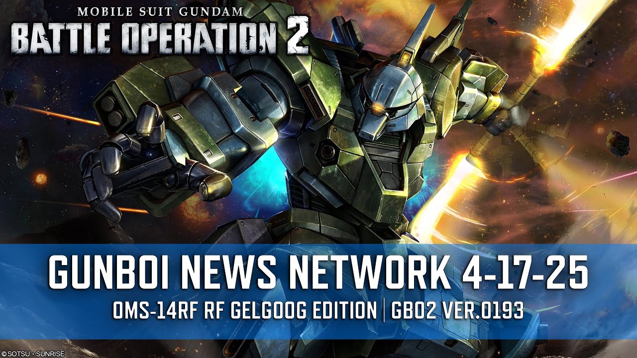 GUNBOI NEWS NETWORK 4-17-25 - OMS-14RF RF Gelgoog Edition