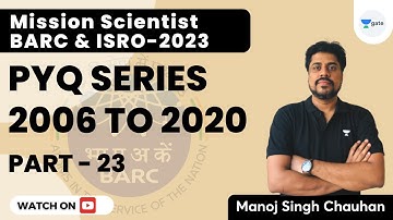 BARC and ISRO 2023 | PYQ Series 2006-2020 | Part 23 | Scientist Batch | Manoj Singh Chauhan