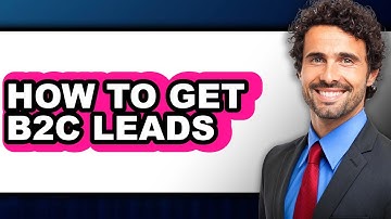 How to Get B2c Leads - Step by Step