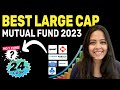 Best large cap mutual funds for 2023 step by step analysis of 32 large cap funds for sip longterm