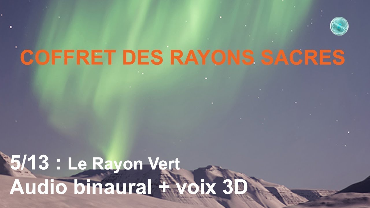 5/13 Les Rayons Sacrés : Le Rayon Vert - YouTube