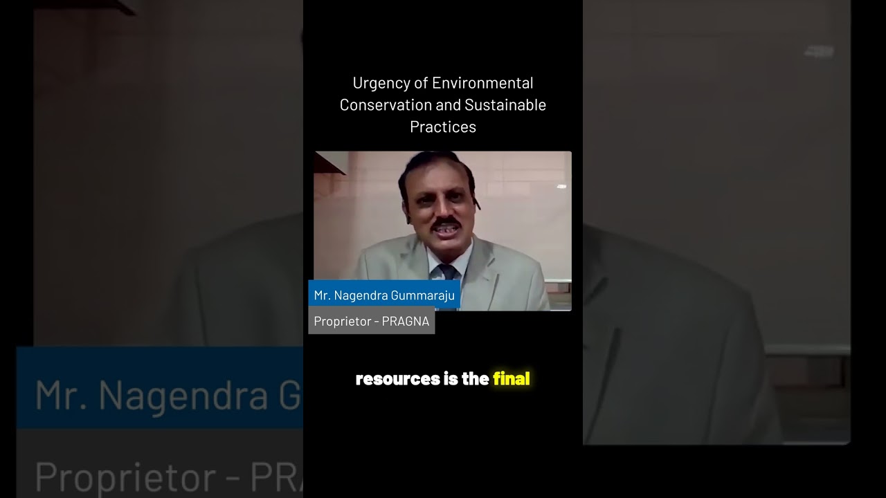 Nagendra Gummaraju   Urgency of Environmental Conservation and Sustainable Practices