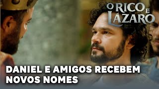 O RICO E LAZARO: Daniel e amigos recebem novos nomes na Babilônia