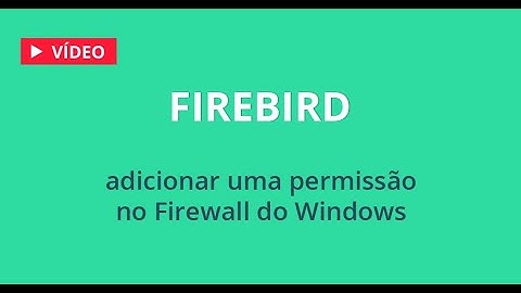 Firebird - Como adicionar uma permissão no Firewall do Windows