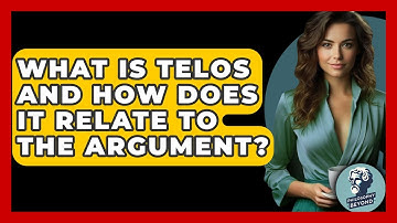 What Is Telos And How Does It Relate To The Argument? - Philosophy Beyond
