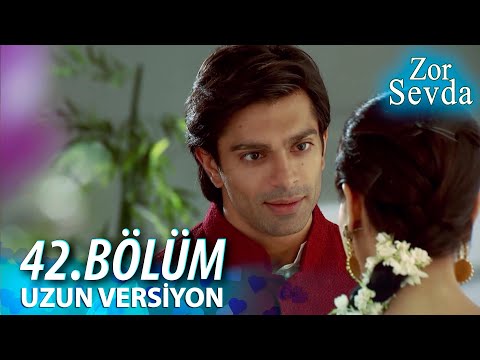 Zor Sevda | 42.Bölüm - ( Uzun Versiyon ) ❤️