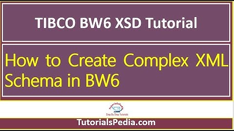 TIBCO BW6 XSD Tutorial | How to Define XML Schema in Business Studio