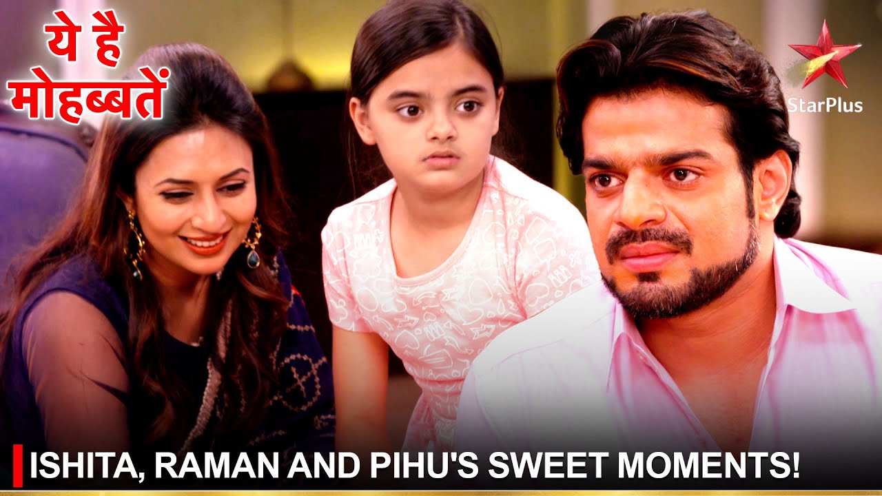 Ye Hai Mohabbatein | ये है मोहब्बतें | Ishita, Raman and Pihu's sweet moments!