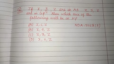 If x, 3/2, z are in AP x, 3, z are in GP then which one of the following will be in HP | nda Maths