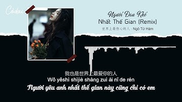 [Vietsub + Pinyin] Người Đau Khổ Nhất Thế Gian (Remix Tiktok) - Ngô Tử Hàm / 吴紫涵 - 世界上最伤心的人