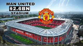 What You Need to Know About Manchester United's NEW $2.6BN Stadium