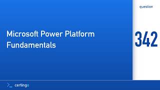 Certingo | Microsoft Power Platform Fundamentals (PL-900) — Question 342