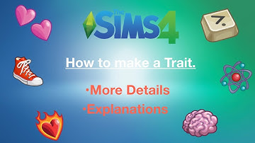 A More Detailed Explanation Of How To Make Traits In The Sims 4