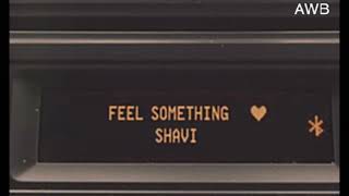 Shavi - Feel Something Official Audio