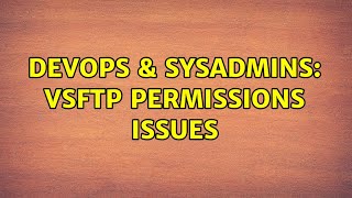 Famous DevOps & SysAdmins: VSFTP permissions issues (3 Solutions!!) Profile