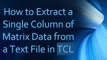 How to Extract a Single Column of Matrix Data from a Text File in TCL