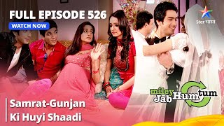 Last Episode 526 || Samrat-Gunjan Ki Huyi Shaadi || Miley Jab Hum Tum || #starbharat