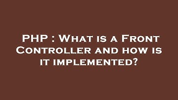 PHP : What is a Front Controller and how is it implemented?