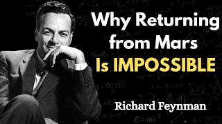 Feynman Explains Why You Can’t Come Back from Mars
