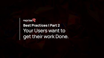 Best practices part 2 -  your users want to get their work done