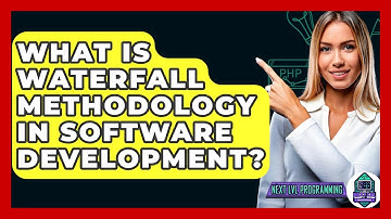 What Is Waterfall Methodology In Software Development? - Next LVL Programming