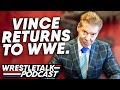 Let&#39;s Talk About Vince McMahon Returning To WWE. | WrestleTalk Podcast