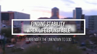 Finding Stability When Life is Unstable - Tip #3: Surrender the Unknown to God