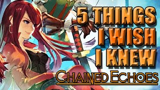 CHAINED ECHOES - 5 Things I WISH I Knew Before I Started! Hints and Tips for Beginners!