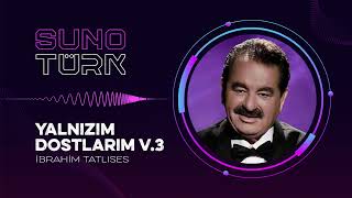 Yalnızım Dostlarım - İbrahim Tatlıses v3
