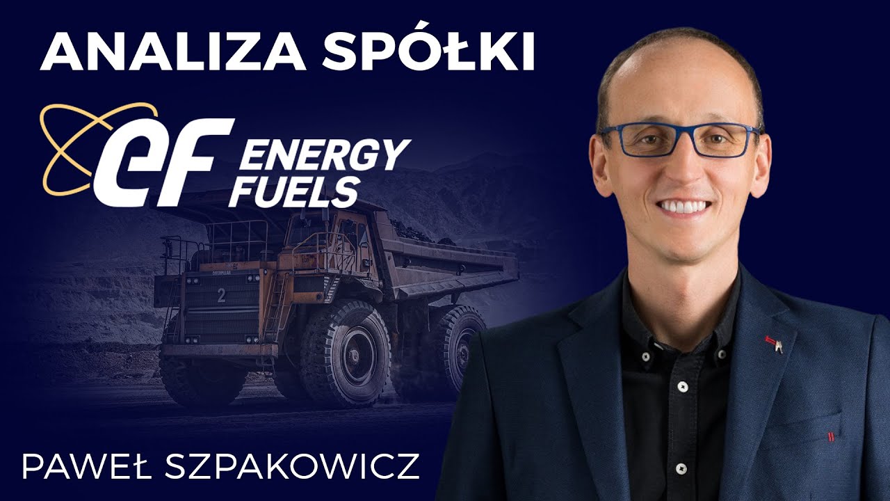 Energy Fuels Inc analiza spółki Paweł Szpakowicz YouTube