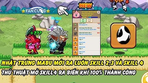 Hồi Ức Ngọc Rồng - Nhặt Được Trứng Mabu Ra Luôn Skill 2,3,4 Và Thủ Thuật Mở Skill4 Ra Biến Khỉ