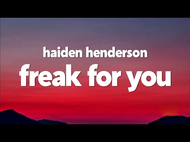 Haiden Henderson - freak for you (Lyrics)
