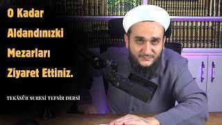 SİZİ ÇOKLUK VE ÇOKLUĞUNUZ ALDATTI / TEKASÜR SURESİ TEFSİR DERSİ