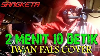 2 MENIT 10 DETIK - IWAN FALS ( COVER ALEX PPKM) // YANG MENANGIS DI KETIAKKU ENGKAUKAH ITU BETINAKU
