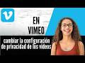 Cómo cambiar la configuración de privacidad de los videos en Vimeo