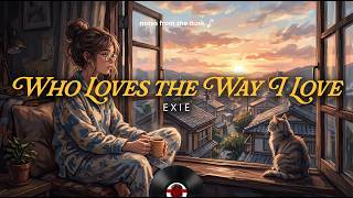 Exie - Who Loves The Way I Love (Lyric Video) Notes from the Dusk ♪