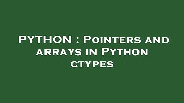 PYTHON : Pointers and arrays in Python ctypes