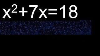 x2+7x=18 ecuaciones cuadraticas , raices o soluciones , hallar x